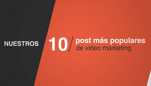 Nuestros 10 artículos más populares de video marketing