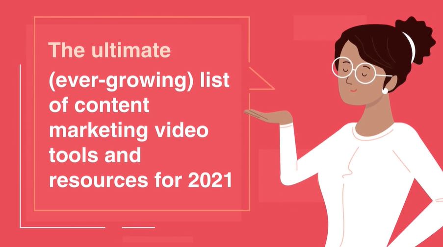 The ultimate (ever-growing) list of content marketing video tools and resources for 2021